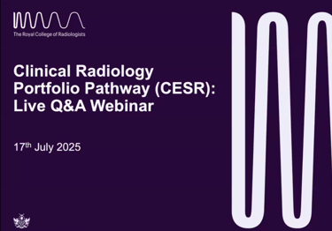 Clinical Radiology Portfolio Pathway (CESR): Live QA Webinar. 17th July 2025